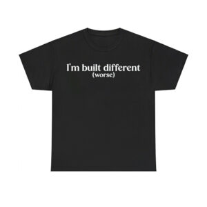 I'm Built Different Worse Shirt