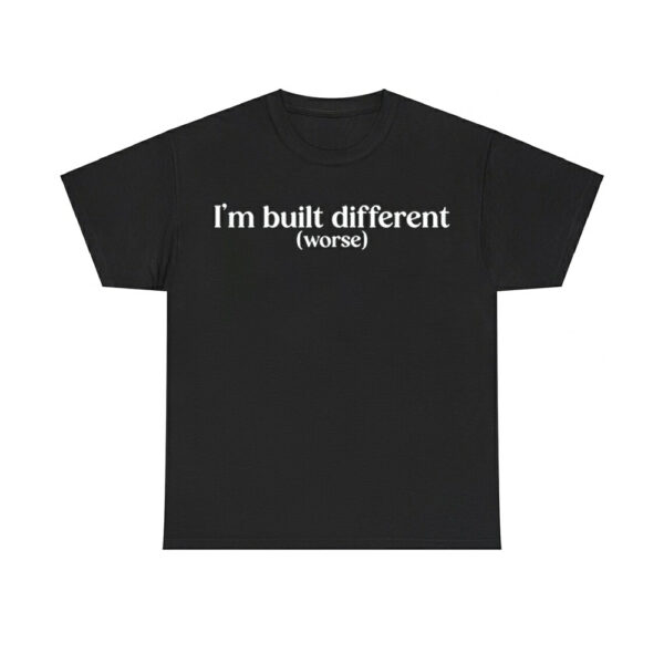 I'm Built Different Worse Shirt