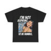 I'm Not Aspiring To Be Humble Shirt