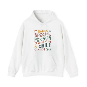 It Takes A Special Person To Hear What A Child Cannot Say Hoodie