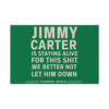 Jimmy Carter Is Staying Alive For This Shit We Better Not Let Him Down Yard Sign 1