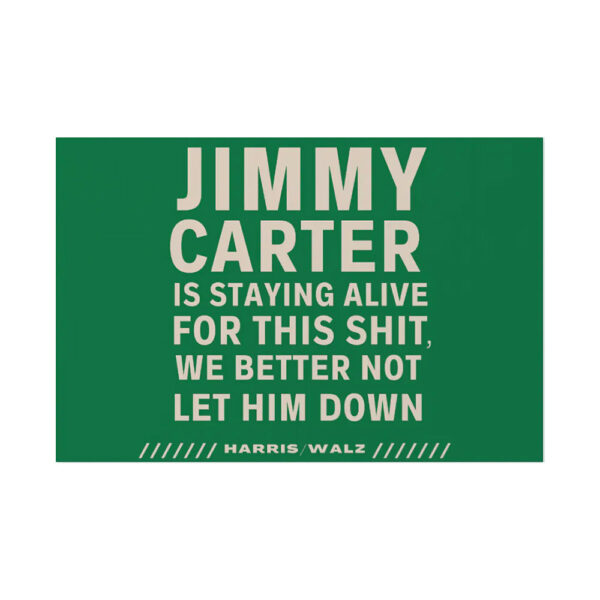 Jimmy Carter Is Staying Alive For This Shit We Better Not Let Him Down Yard Sign 1