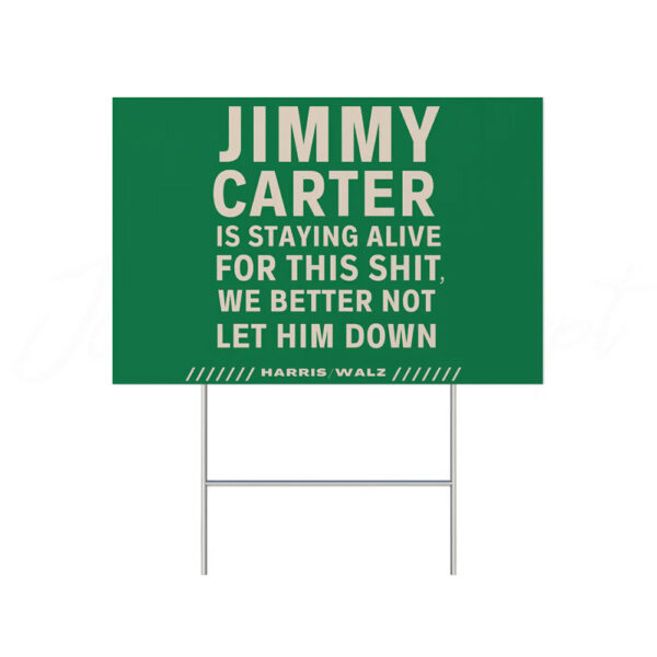 Jimmy Carter Is Staying Alive For This Shit We Better Not Let Him Down Yard Sign