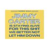 Jimmy Carter Is Staying Alive For This Shit Yard Sign 1