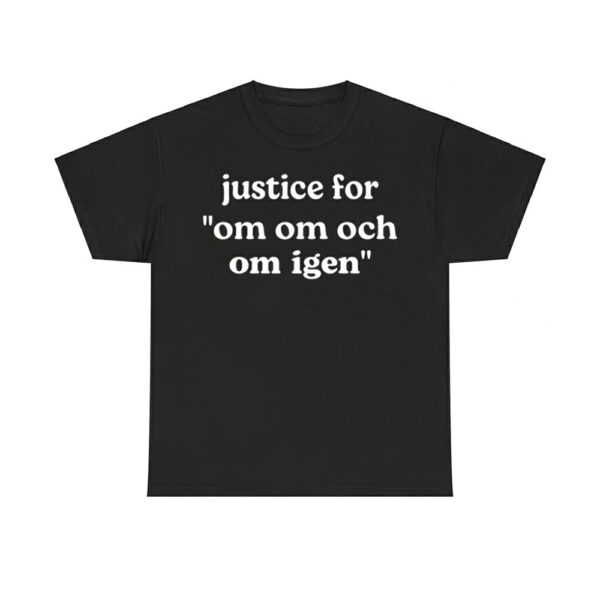 Justice For Om Om Och Om Igen Shirt