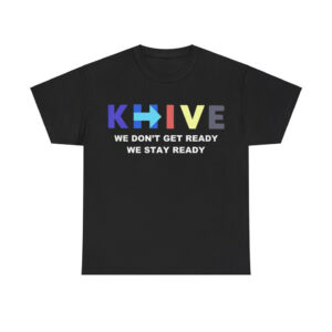 KHIVE We Don't Get Ready We Stay Ready Shirt