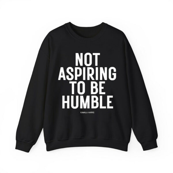 Kamala Harris Not Aspiring To Be Humble Shirt 3