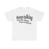 Keep Talking I'm Not Done Diagnosing You Shirt