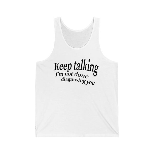 Keep Talking Im Not Done Diagnosing You Shirt 3