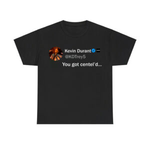 Kevin Durant You Got Centel'd Shirt