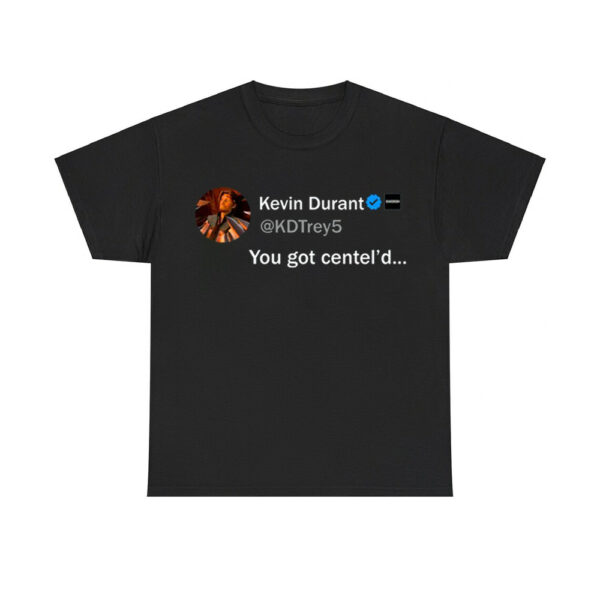 Kevin Durant You Got Centel'd Shirt