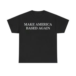 Make America Based Again Shirt