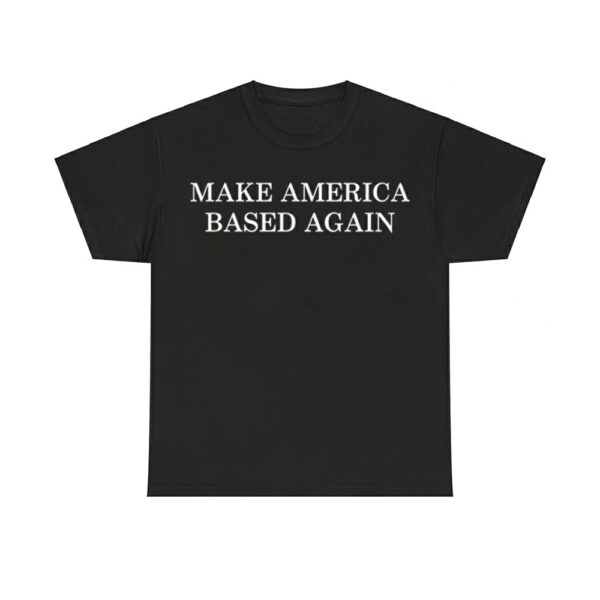 Make America Based Again Shirt