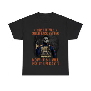 Michael Myers First It Was Build Back Better Now It's I Will Fix On Day 1 Shirt