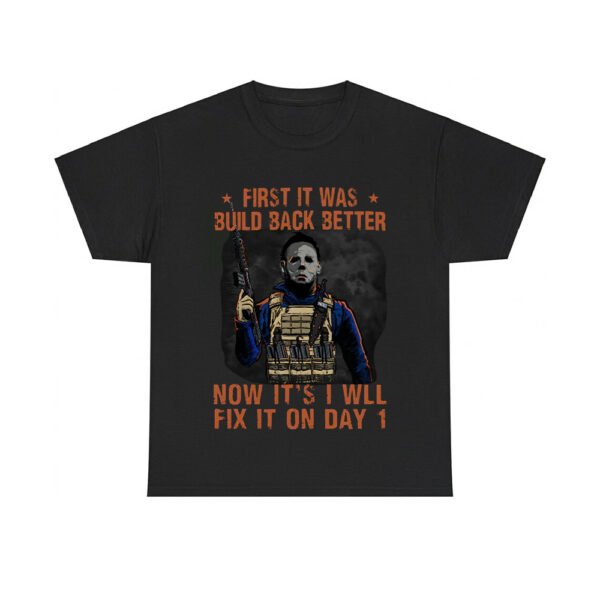 Michael Myers First It Was Build Back Better Now It's I Will Fix On Day 1 Shirt