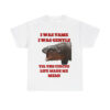 Moo Deng I Was Tame I Was Gentle Til The Circus Life Made Me Mean Shirt