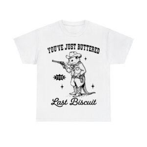 Opossum Cowboy You've Just Buttered Your Last Biscuit Shirt