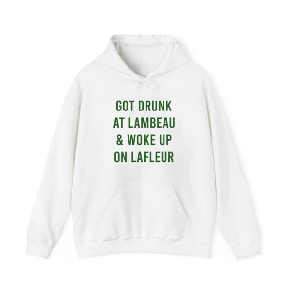 Packers Got Drunk At Lambeau And Woke Up On Lafleur Hoodie