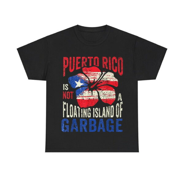 Puerto Rico Is Not A Floating Island Of Garbage Shirt