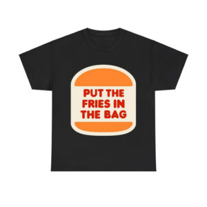 Put The Fries In The Bag Hamburger Shirt