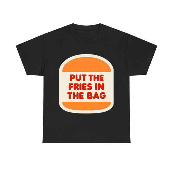 Put The Fries In The Bag Hamburger Shirt