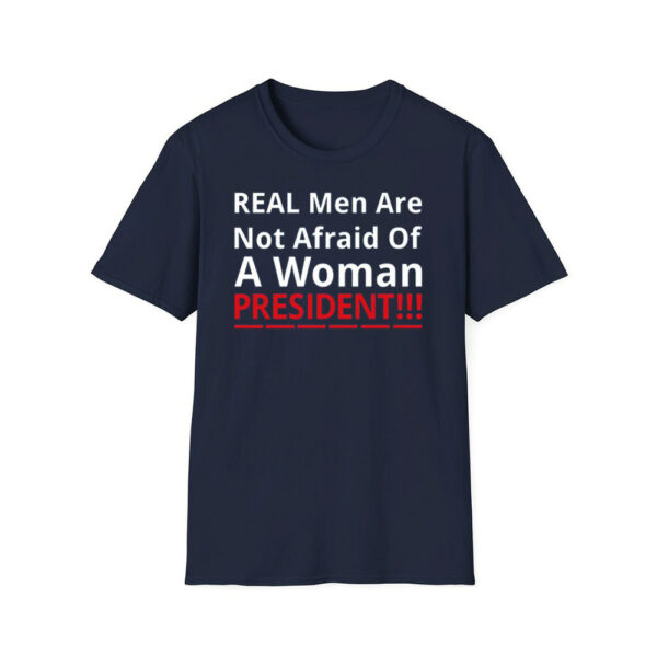 Real Men Are Not Afraid Of A Woman President Shirt