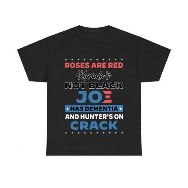 Roses Are Red Kamala's Not Black Joe Has Dementia And Hunters On Crack Shirt