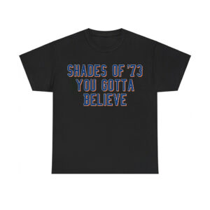 Shades Of '73 You Gotta Believe Shirt