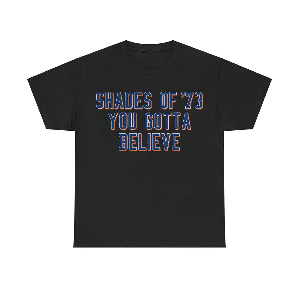 Shades Of '73 You Gotta Believe Shirt