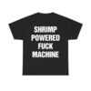 Shrimp Powered Fuck Machine Shirt