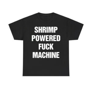 Shrimp Powered Fuck Machine Shirt