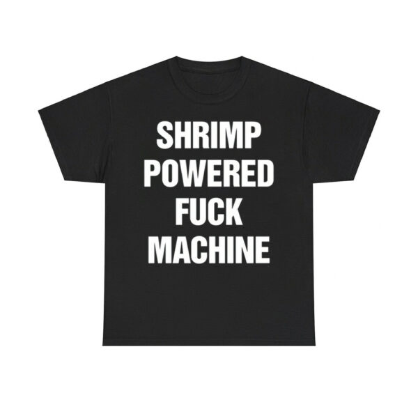 Shrimp Powered Fuck Machine Shirt