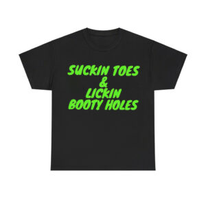 Suckin Toes And Lickin Booty Holes Shirt