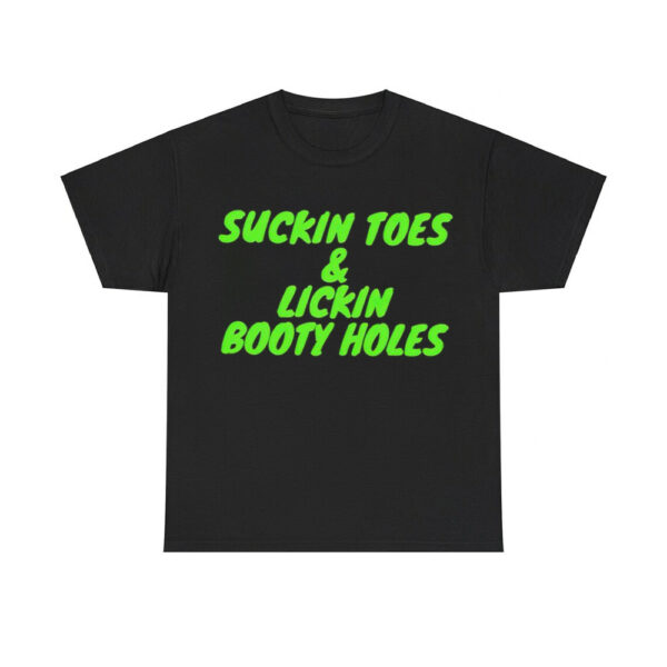 Suckin Toes And Lickin Booty Holes Shirt