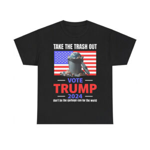 Take The Trash Out Vote Trump 2024 Don't Be The Garbage Can For The World Shirt