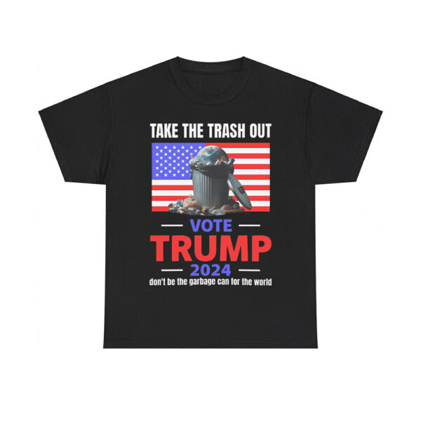 Take The Trash Out Vote Trump 2024 Don't Be The Garbage Can For The World Shirt