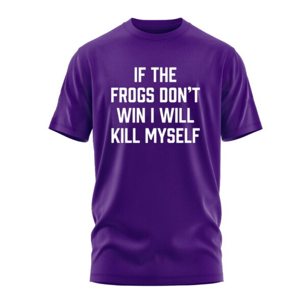 Tcu Carter Boys If The Frogs Don't Win I Will Kill Myself Shirt