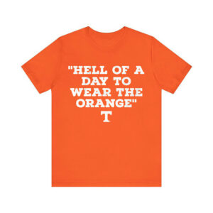 Tennessee Volunteers Hell Of A Day To Wear The Orange Shirt