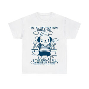 Total Information Collapse The End Of All Consensus Reality Shirt