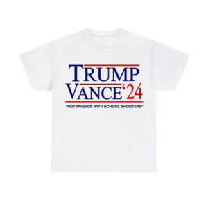 Trump Vance '24 Not Friends With School Shooters Shirt