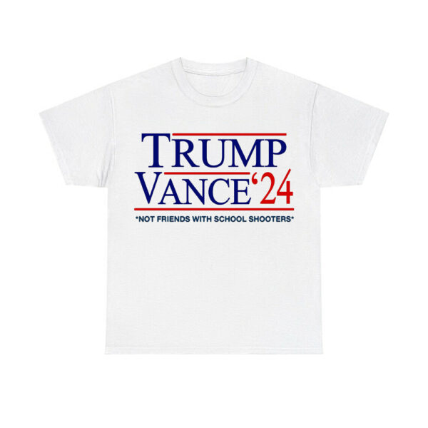 Trump Vance '24 Not Friends With School Shooters Shirt