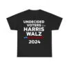 Undecided Voters For Harris Walz 2024 Shirt