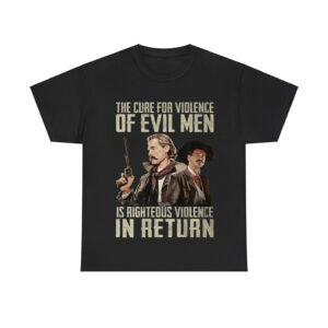 Val Kilmer Tombstone The Cure For Violence Of Evil Men Is Righteous Violence In Return Shirt