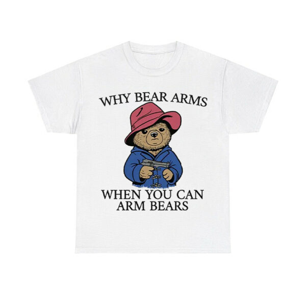 Why Bear Arms When You Can Arm Bears Shirt