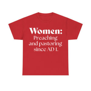 Women Preaching And Pastoring Since Ad 1 Shirt