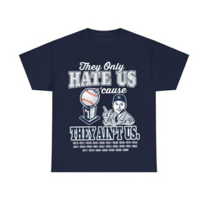 Yankees World Series 2024 They Only Hate Us 'Cause They Ain't Us Shirt