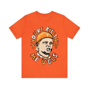 You're Killing Me Vols Shirt