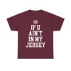 Aggie Football If You Ain't In My Jersey Shirt