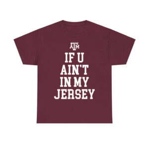 Aggie Football If You Ain't In My Jersey Shirt