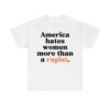 America Hates Women More Than A Rapist Shirt